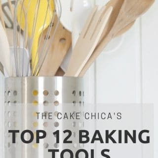 The Cake Chica's Top 12 Baking Tools