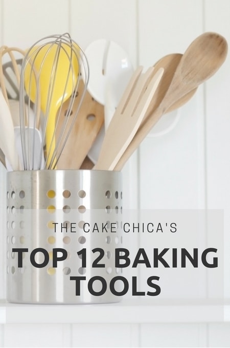 The Cake Chica's Top 12 Baking Tools